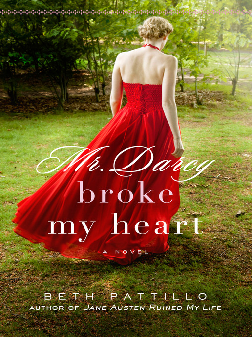 Title details for Mr. Darcy Broke My Heart by Beth Pattillo - Available